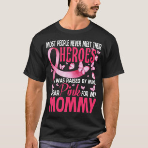 My Heroes I Wear Pink For My MOMMY Breast Cancer A T-Shirt