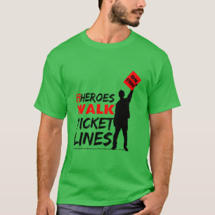 My Heroes Walk Picket Lines Labour Union T-Shirt