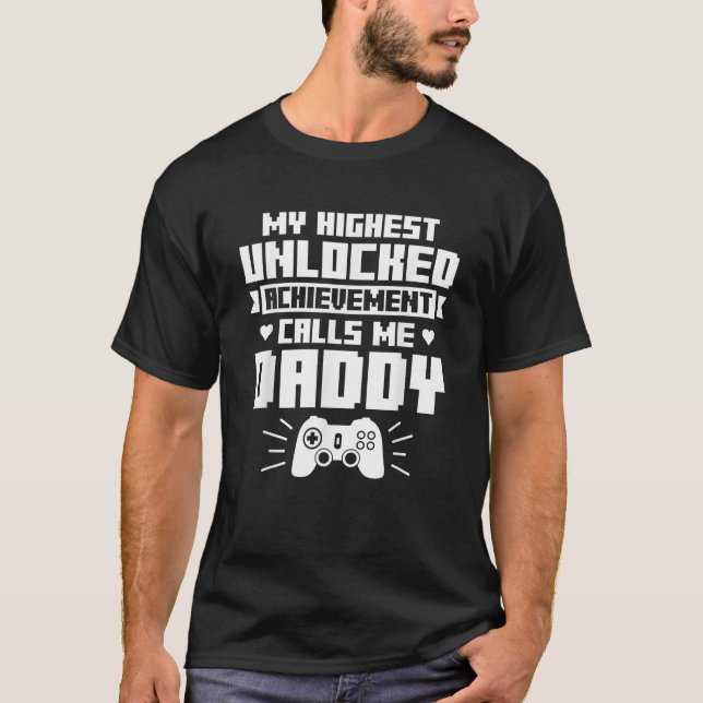 My Highest Unlocked Achievement Calls Me Daddy Dad T-Shirt (Front)