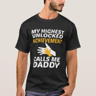 My Highest Unlocked Achievement Calls Me Daddy Fat T-Shirt