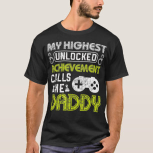My Highest Unlocked Achievement Calls Me Daddy Gam T-Shirt