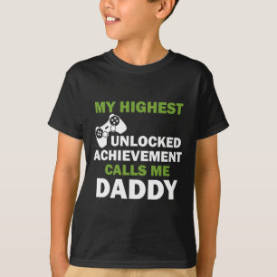 My Highest Unlocked Achievement Calls Me Daddy  T-Shirt