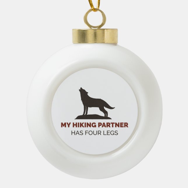 My Hiking Partner Has Four Legs  Ceramic Ball Christmas Ornament (Front)