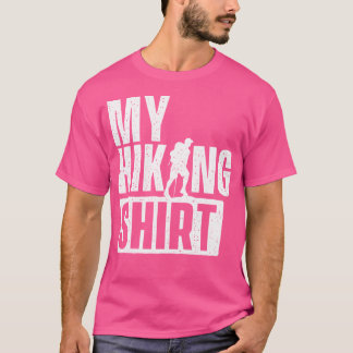 My Hiking Shirt - Hiking Lover Backpacking Climber