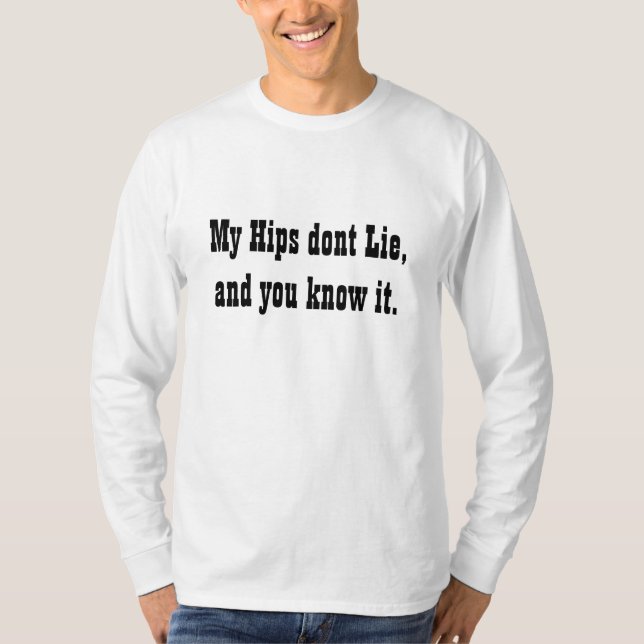 My Hips dont Lie, and you know it. T-Shirt (Front)