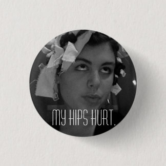 MY HIPS HURT 3 CM ROUND BADGE