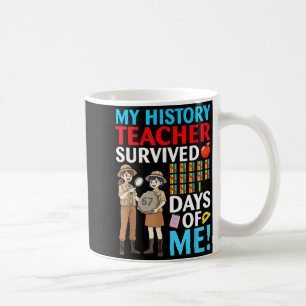My History Teacher Survived 67 Days Of Me Student  Coffee Mug