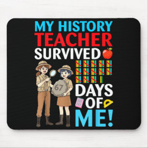 My History Teacher Survived 67 Days Of Me Student  Mouse Pad