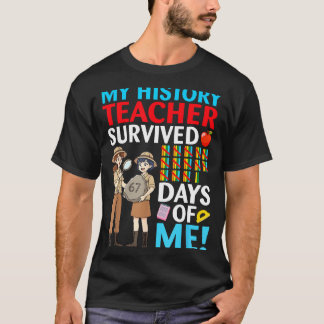 My History Teacher Survived 67 Days Of Me Student  T-Shirt