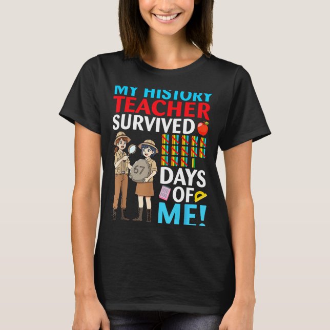 My History Teacher Survived 67 Days Of Me Student  T-Shirt (Front)