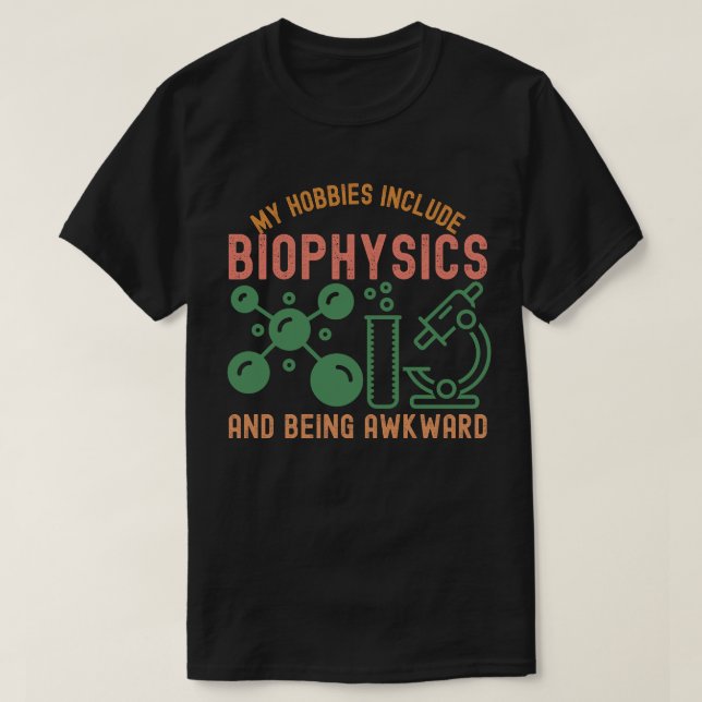 My Hobbies Include Biophysics and Being Awkward T-Shirt (Design Front)