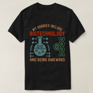 My Hobbies Include Biotechnology and Being Awkward T-Shirt