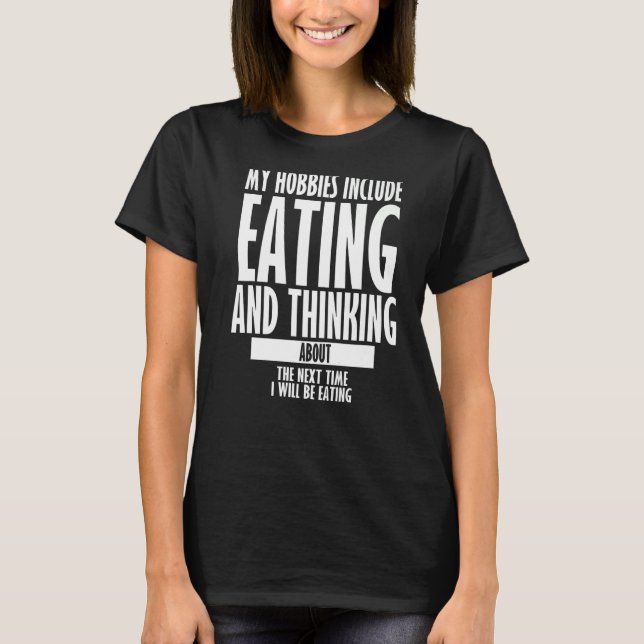 My Hobbies Include Eating Funny Sarcastic Eating Q T-Shirt (Front)