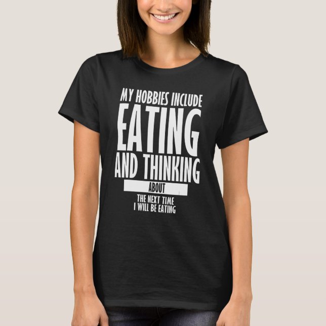 My Hobbies Include Eating Sarcastic Eating Quotes  T-Shirt (Front)