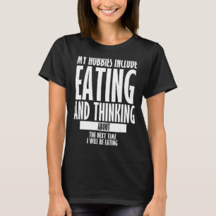 My Hobbies Include Eating Sarcastic Eating Quotes  T-Shirt