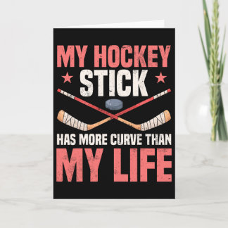 My Hockey Stick Has More Curve Than My Life Card