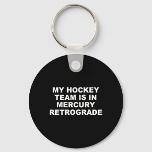 My Hockey Team Is In Mercury Retrograde Design Key Ring