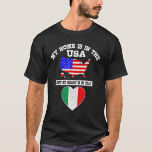 My Home Is In USA My Heart Is In Italy American It T-Shirt