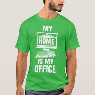 My Home is my Office Funny Work from Home Gift T-Shirt