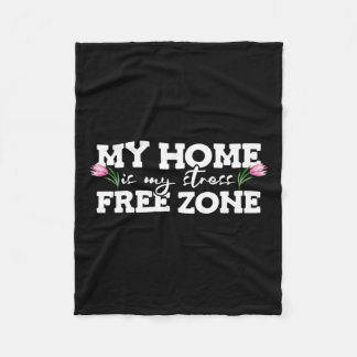 My Home Is My Stress Free Zone Stress Awareness Mo Fleece Blanket