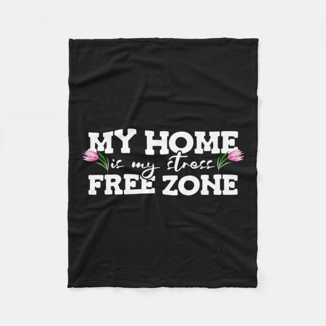 My Home Is My Stress Free Zone Stress Awareness Mo Fleece Blanket (Front)