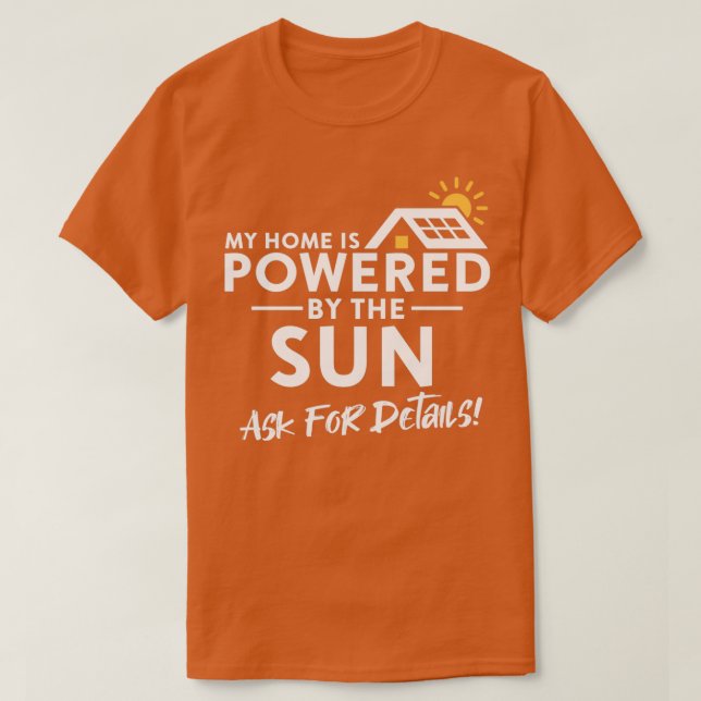 My Home is Powered by the Sun Environmental Solar  T-Shirt (Design Front)