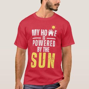 my home is powered by the sunsolar energy the sun T-Shirt