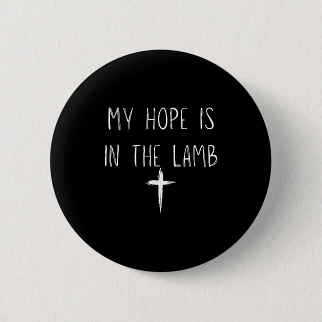 My Hope Is In The Lamb Jesus Christian Prayers Men 6 Cm Round Badge (Front)