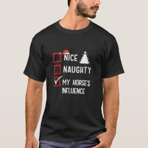 My Hore s Influence Nice Naughty Christmas Horse R T-Shirt