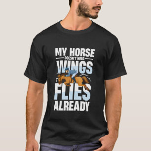 My Horse Doesn't Need Wings It Flies Already T-Shirt