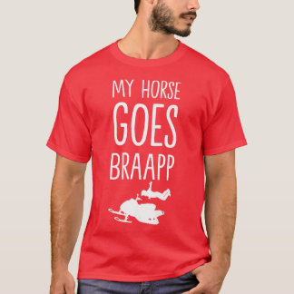 my horse goes braaapp snowmobile for snowmobiler  T-Shirt