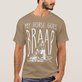 My Horse Goes Braap, Snowmobile Riding  T-Shirt
