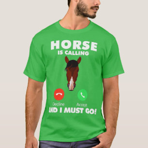 My Horse is Calling and I Must Go Animals Lover T-Shirt