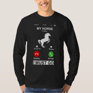 My Horse Is Calling And I Must Go! T-Shirt