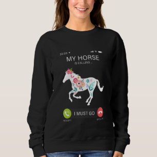 My Horse Is Calling I Must Go  Cute Floral Horse E Sweatshirt