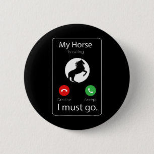 My Horse Is Calling I Must Go Gift Funny Horse Rid 6 Cm Round Badge