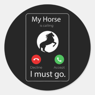 My Horse Is Calling I Must Go Gift Funny Horse Rid Classic Round Sticker