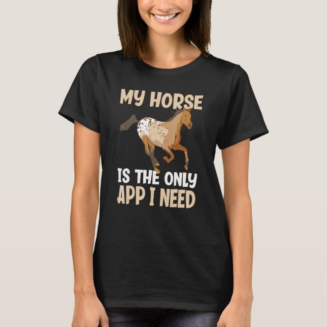 My Horse Is The Only App I Need Funny Appaloosa Ho T-Shirt (Front)