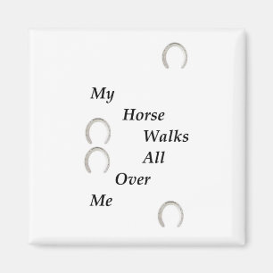 My Horse Walks All Over Me Magnet