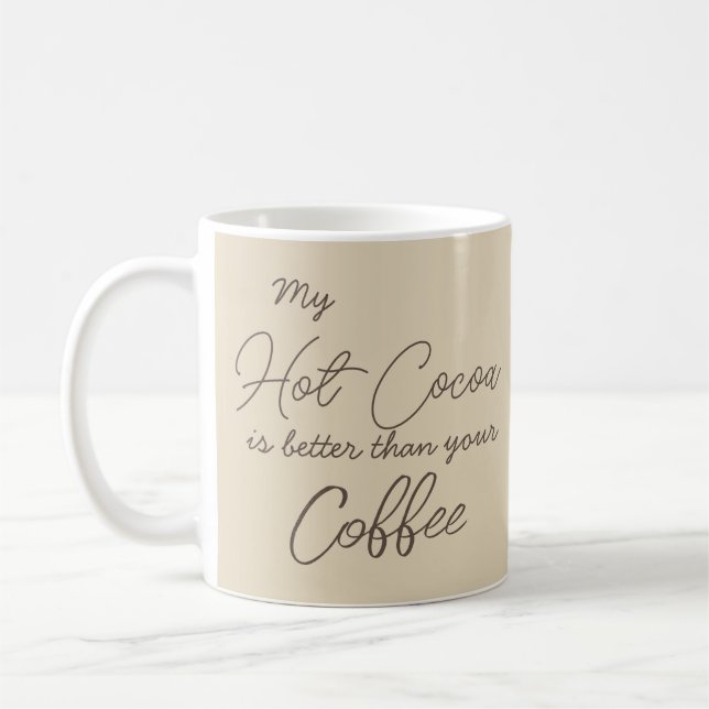 My Hot Cocoa is Better than Your Coffee Script Mug (Left)