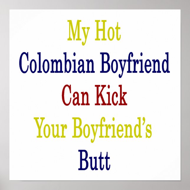 My Hot Colombian Boyfriend Can Kick Your Boyfriend Poster (Front)