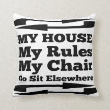 My House My Rules My Chair