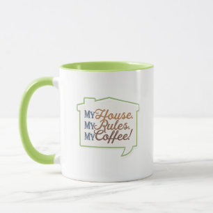 My House. My Rules. My Coffee! Mug