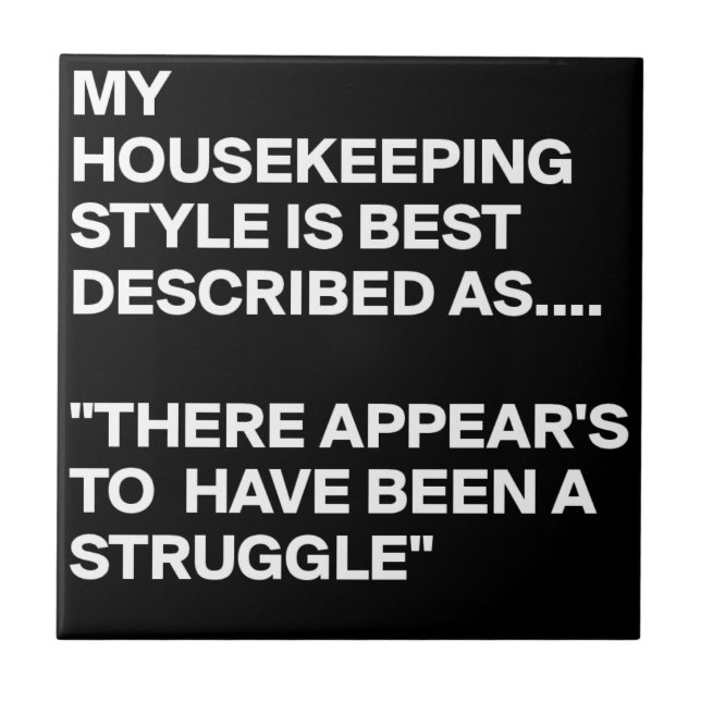 MY-HOUSEKEEPING-STYLE-IS-BEST-DESCRIBED-AS-THERE-A TILE (Front)