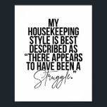 My Housekeeping Style Is Best Described As "There  Poster<br><div class="desc">My Housekeeping Style Is Best Described As "There Appears to Have Been A Struggle."</div>
