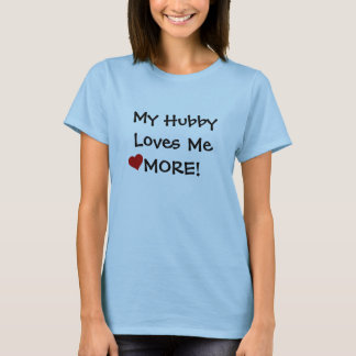 My Hubby Loves Me More! T-Shirt