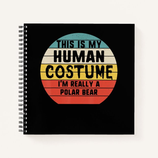 My Human Costume Im Really A Polar Bear Halloween Notebook (Front)