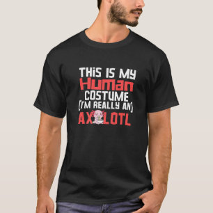 My Human Costume I'm Really An Axolotl Salamander  T-Shirt