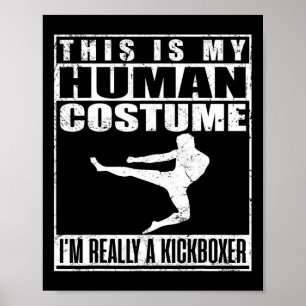My Human Costume Shirt Im A Kickboxer Kickboxing H Poster