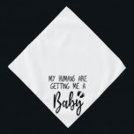 My Humans are getting me a baby funny dog Bandana<br><div class="desc">My Humans Are Getting Me A Baby Dog Bandanna,  Pregnancy Announcement Dog Bandanna</div>